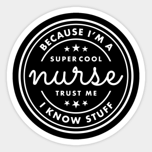 Because I’m a super cool nurse, trust me I know stuff White Typography Sticker